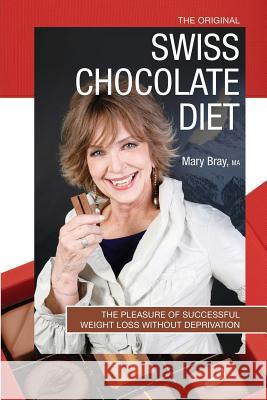 The Original Swiss Chocolate Diet Mary Bray M a 9781545600641