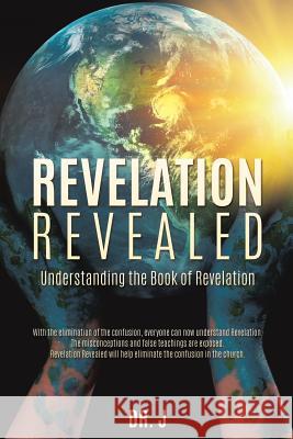 Revelation Revealed Dr J 9781545600849 Xulon Press