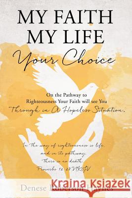 My Faith My Life Your Choice Denese Roberson Haynes 9781545600931 Xulon Press