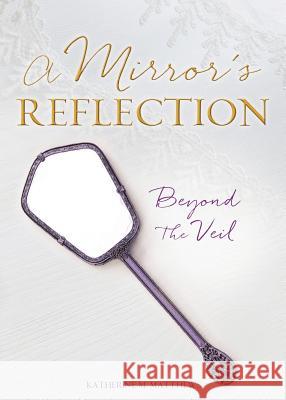 A Mirror's Reflection Katherine M Matthews 9781545601297