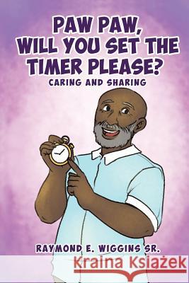 Paw Paw, Will You Set The Timer Please?  9781545601310 Xulon Press