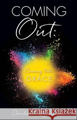 Coming Out: Coming Into Grace Candace M Respress 9781545601433 Xulon Press
