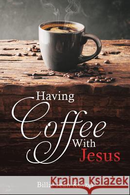 Having Coffee With Jesus Billie Jean Kutzer 9781545603796 Xulon Press