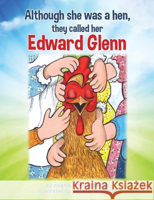 Although she was a hen, they called her Edward Glenn Angela Priester Mathis, Annette McAlister 9781545603871 Xulon Press