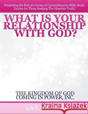 What Is Your Relationship with God? Lyle E Pete Neal 9781545604076 Xulon Press