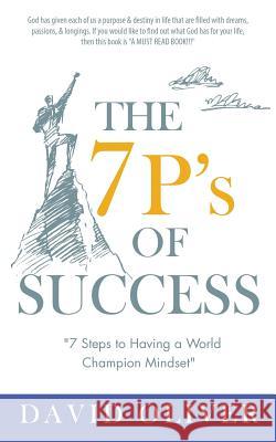 The 7P's of Success Dr David Oliver, Frc 9781545604328 Xulon Press