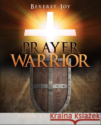 Prayer Warrior Beverly Joy 9781545604465