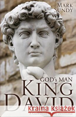 GOD's MAN KING DAVID: A Giant Print 40 Day Devotional Mark Sundy 9781545604595 Xulon Press