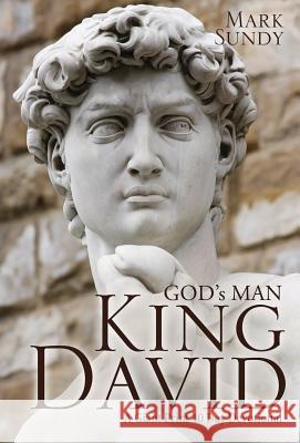 GOD's MAN KING DAVID Mark Sundy 9781545604601 Xulon Press