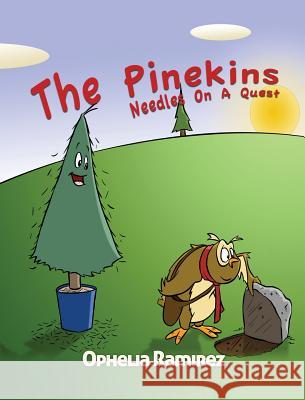 The Pinekins: Needles On A Quest Ophelia Ramirez 9781545604854