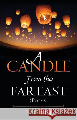 A Candle From the Far East: (Poems) Y T Kim 9781545604991 Mill City Press, Inc.