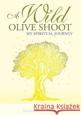 A Wild Olive Shoot Marilyn Hayes Phillips 9781545605196