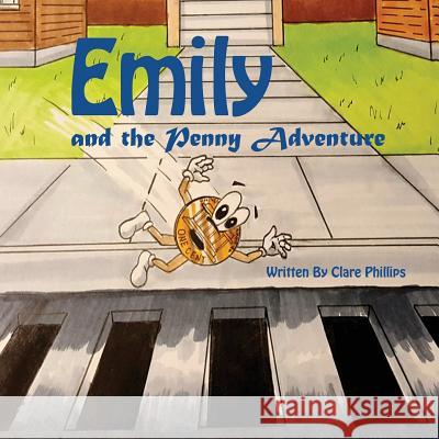 Emily And The Penny Adventure Clare Phillips, Steve Mancione 9781545605691