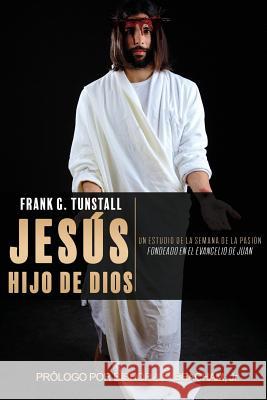 Jesús, Hijo de Dios Frank G Tunstall 9781545606940