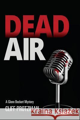 Dead Air: A Glenn Beckert Mystery Cliff Protzman 9781545607145