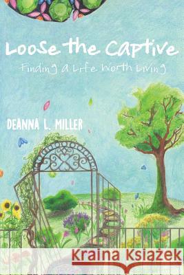 Loose the Captive Deanna L Miller 9781545607336 Xulon Press