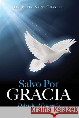 Salvo Por Gracia Dr Fredo Saint Charles 9781545608210 Xulon Press