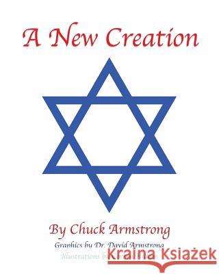 A New Creation Chuck Armstrong, Dr David Armstrong, Corbin Hillam 9781545608333