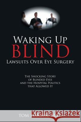 Waking Up Blind: Lawsuits over Eye Surgery Mba Harbin, MD 9781545608661 Mill City Press, Inc.