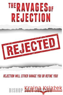 The Ravages of Rejection Bishop Joey Johnson 9781545608739