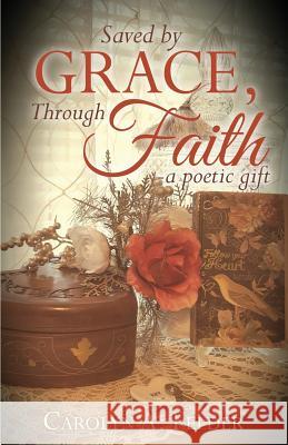 Saved by Grace, Through Faith Carolyn a Felder 9781545609019 Xulon Press