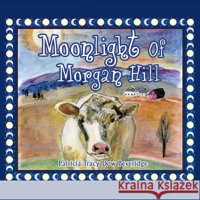 Moonlight of Morgan Hill Patricia Tracy Dow Beveridge 9781545609804 Xulon Press