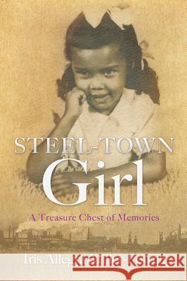 Steel-Town Girl Iris Allegra Miller-Powell 9781545609873 Xulon Press