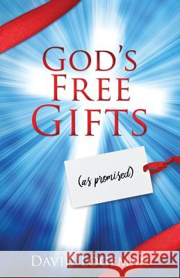 God's Free Gifts David Logeman 9781545609965 Xulon Press