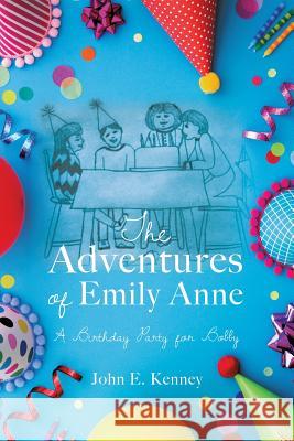 The Adventures of Emily Anne A Birthday Party for Bobby John E Kenney 9781545610916