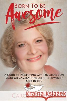 Born To Be Awesome Carol L Stanley 9781545610985 Xulon Press