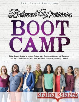 Beloved Warriors Boot Camp Sara Lasley Robertson 9781545611265 Mill City Press, Inc.