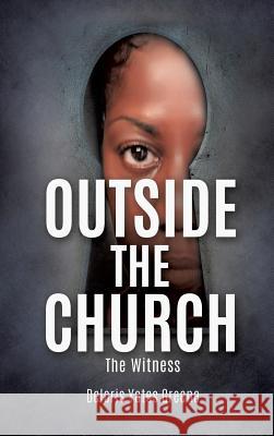 Outside the Church The Witness Deloris Yates Greene 9781545612736 Xulon Press