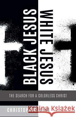 Black Jesus, White Jesus Christopher King (Montclair State University NJ USA) 9781545613313