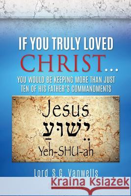 If You Truly Loved Christ... S G Vanwells 9781545613320 Xulon Press