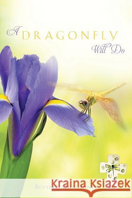 A Dragonfly Will Do Beverly Quin Jones 9781545613344