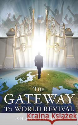 The Gateway To World Revival Shana Joseph 9781545613481