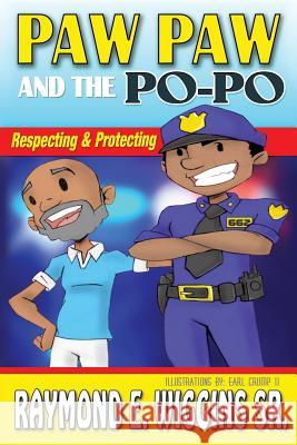 Paw Paw And The PoPo: Respecting And Protecting Raymond E Wiggins, Sr 9781545613702