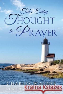 Take Every Thought to Prayer- Prayers to Love Our Neighbor: Volume 2 Charles Wagner 9781545614297