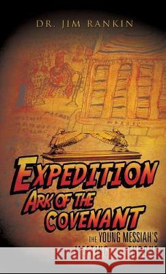 Expedition Ark of the Covenant Dr Jim Rankin 9781545614617 Xulon Press
