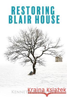 Restoring Blair House Kenneth Lippincott 9781545615232