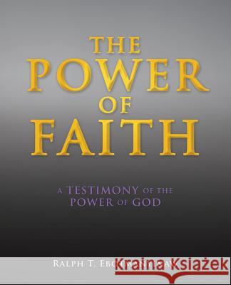 The Power of Faith Ralph T Ebotmanyinaw 9781545615430 Xulon Press