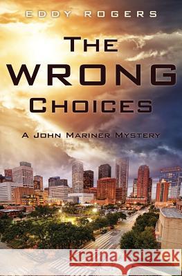 The Wrong Choices: A John Mariner Mystery Eddy Rogers 9781545616109