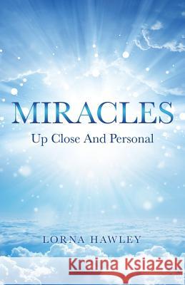 MIRACLES Up Close And Personal Lorna Hawley 9781545617410