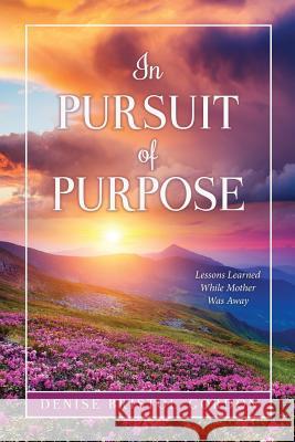 In Pursuit of Purpose Denise Bristol-Gordon 9781545617625