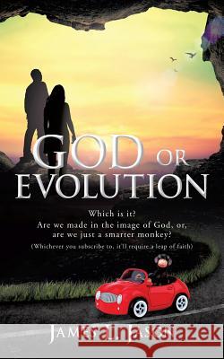 GOD or EVOLUTION James L Jason 9781545617984