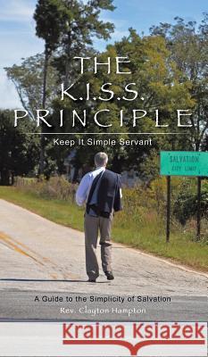 The K.I.S.S. Principle REV Clayton Hampton 9781545618196 Xulon Press
