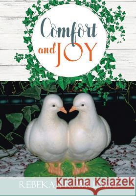 Comfort and Joy Rebekah R Williams 9781545618387 Xulon Press