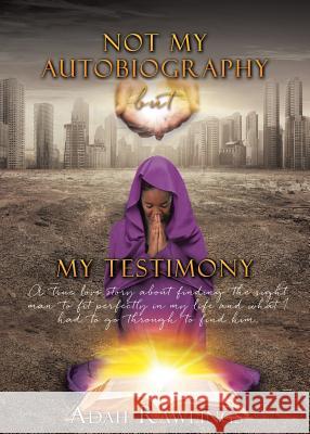 Not My Autobiography But My Testimony Adah Rawlings 9781545618660 Xulon Press