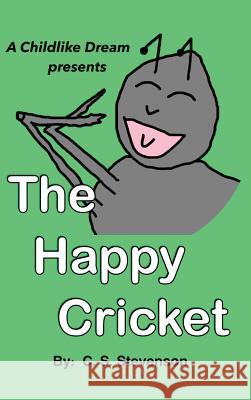 The Happy Cricket C S Stevenson 9781545620069 Xulon Press