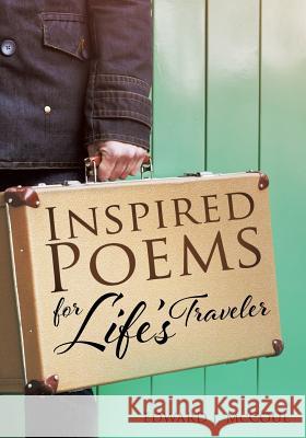 Inspired Poems for Life's Traveler Edward J McCoul 9781545620182 Xulon Press